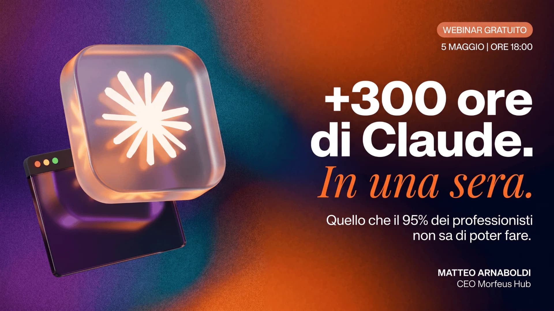 Webinar gratuito — +300 ore di Claude. In una sera. — Matteo Arnaboldi, CEO Morfeus Hub — 5 Maggio ore 18:00